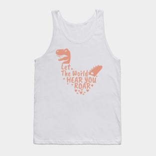 Let The World Hear You Roar, Dinosaur Kids, Nursery Sign, Valentine Saying Tank Top